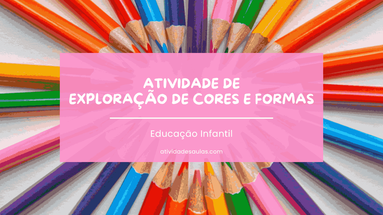 Atividade de exploração de cores e formas – Educação Infantil (2)