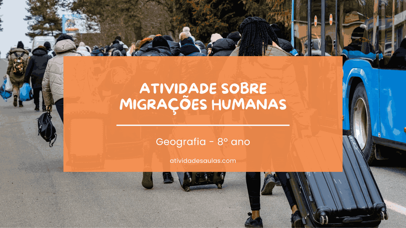 Atividade sobre Migrações Humanas – Geografia – 8º ano