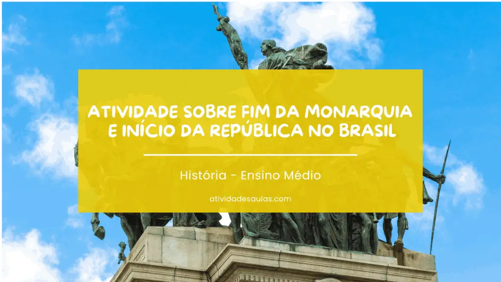 Atividade Sobre Fim Da Monarquia E Inicio Da Republica No Brasil Historia Ensino Medio