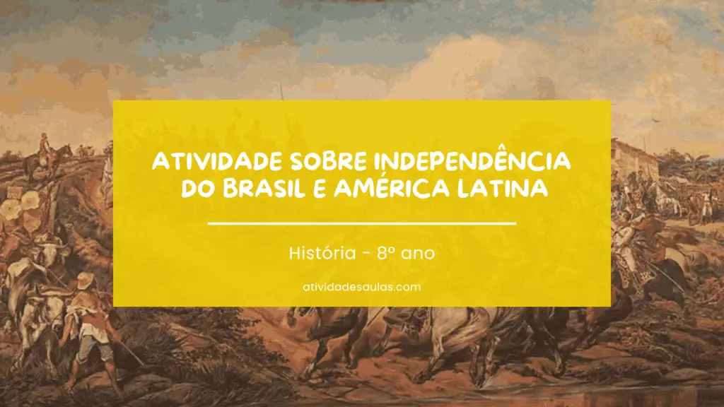 Atividade Sobre Independencia Do Brasil E America Latina Historia 8o Ano