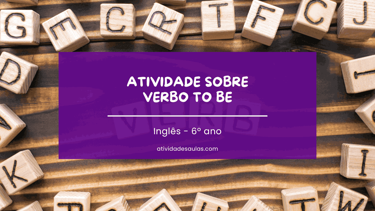 Atividade sobre verbo to be – 6º ano – inglês