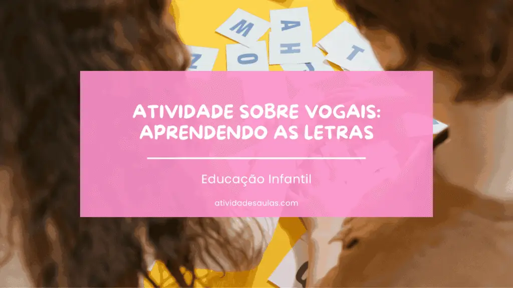 Atividades Sobre Vogais Aprendendo As Letras Educacao Infantil 1 1