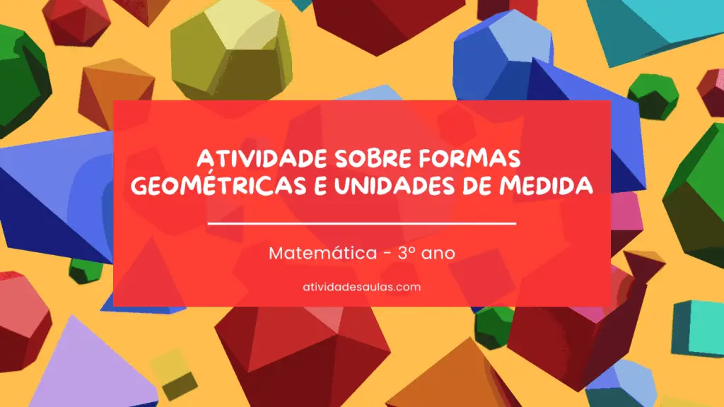 Atividade Sobre Formas Geometricas E Unidades De Medida Matematica 3o Ano
