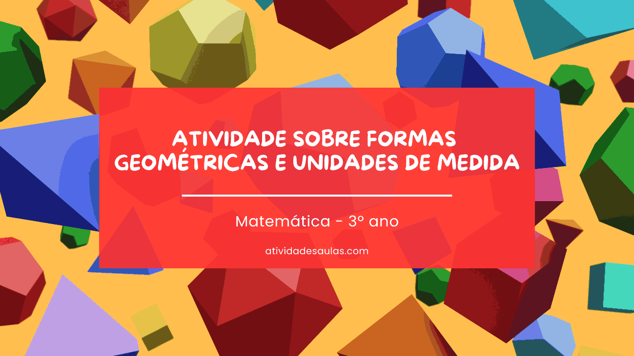 atividade sobre formas geométricas e unidades de medida matemática 3º ano