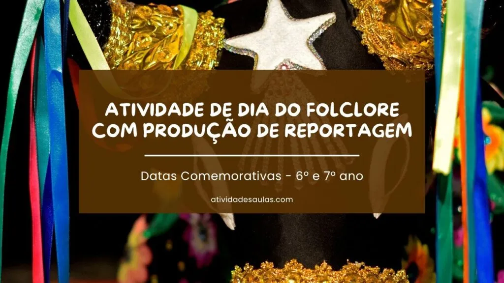 Atividade De Dia Do Folclore Com Producao De Reportagem