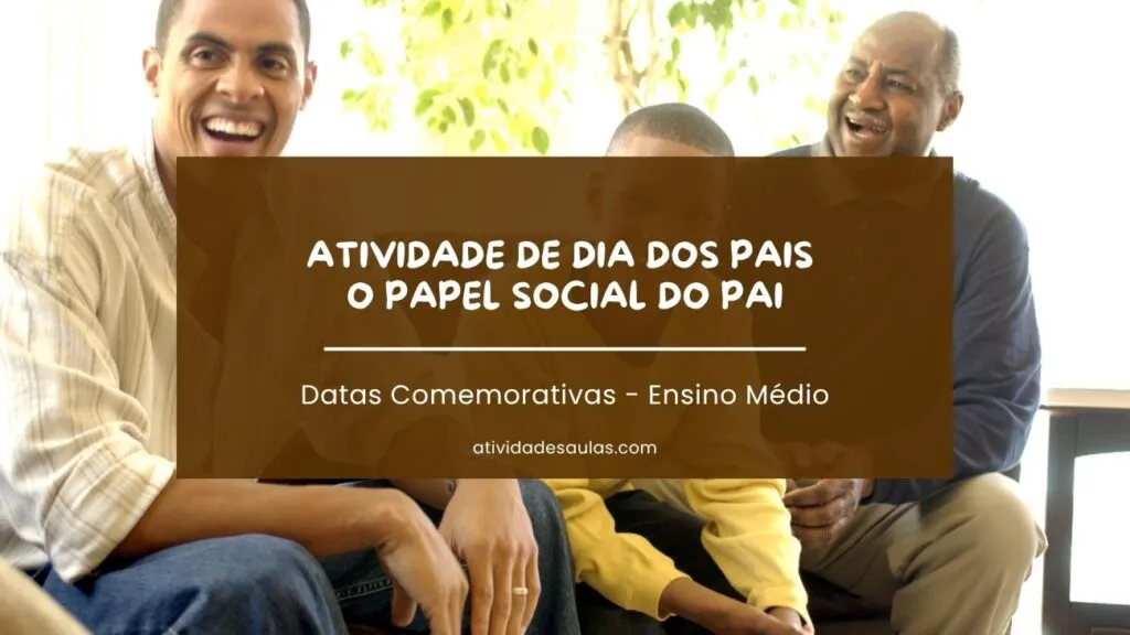 Atividade De Dia Dos Pais Para Ensino Medio O Papel Social Do Pai