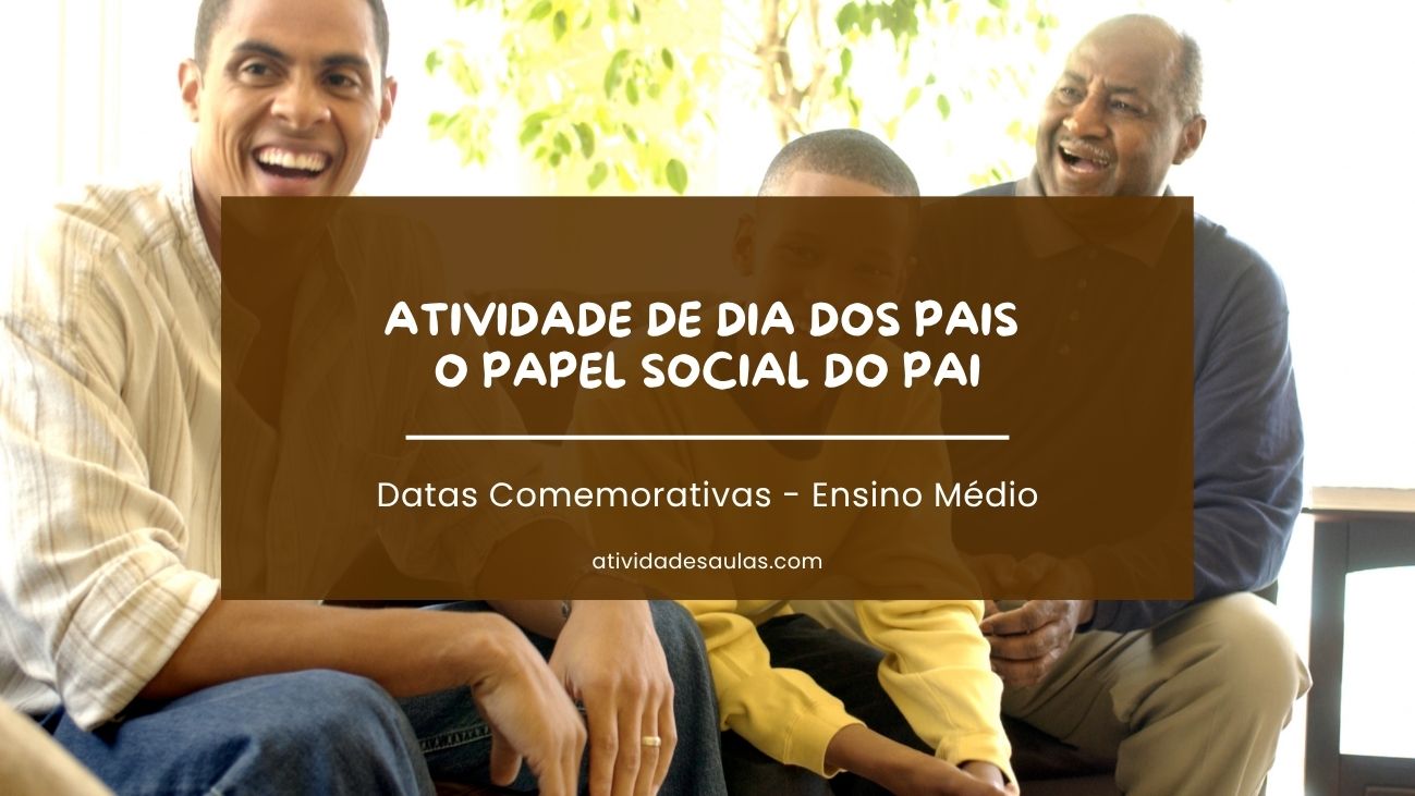 Atividade de Dia dos Pais para Ensino Médio o papel social do pai