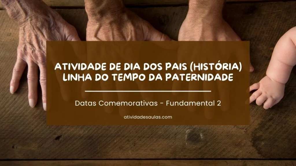 Atividade De Historia Para Dia Dos Pais Linha Do Tempo Da Paternidade 1