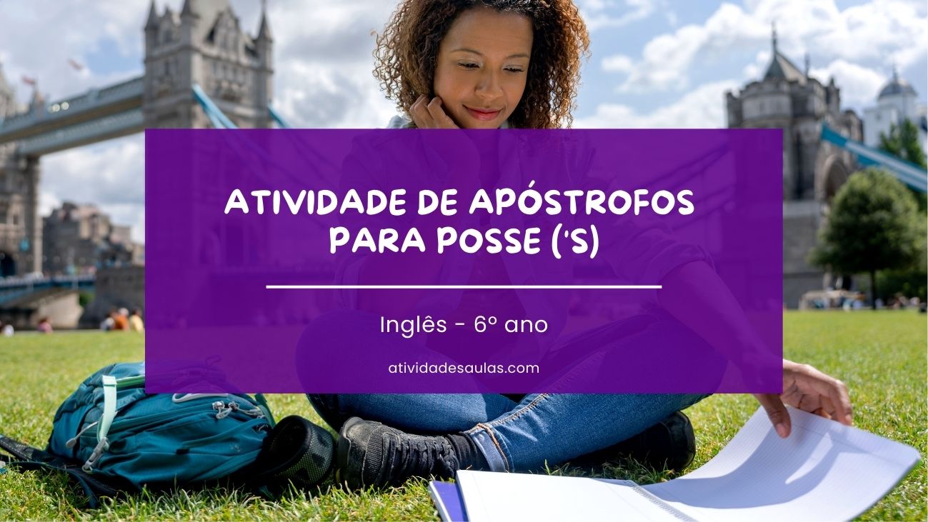 Atividade de apóstrofos para posse (‘s) – 6º ano