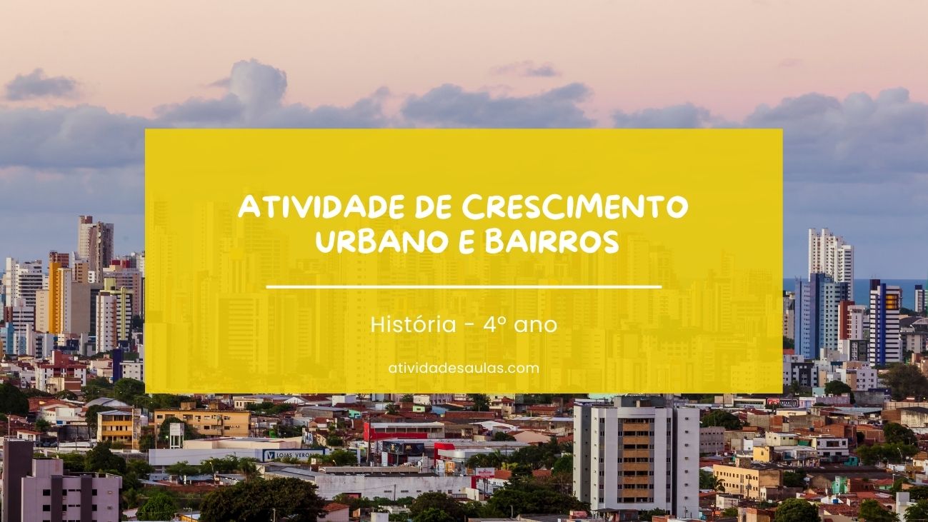 Atividade de crescimento urbano e bairros antes e hoje – 4º ano