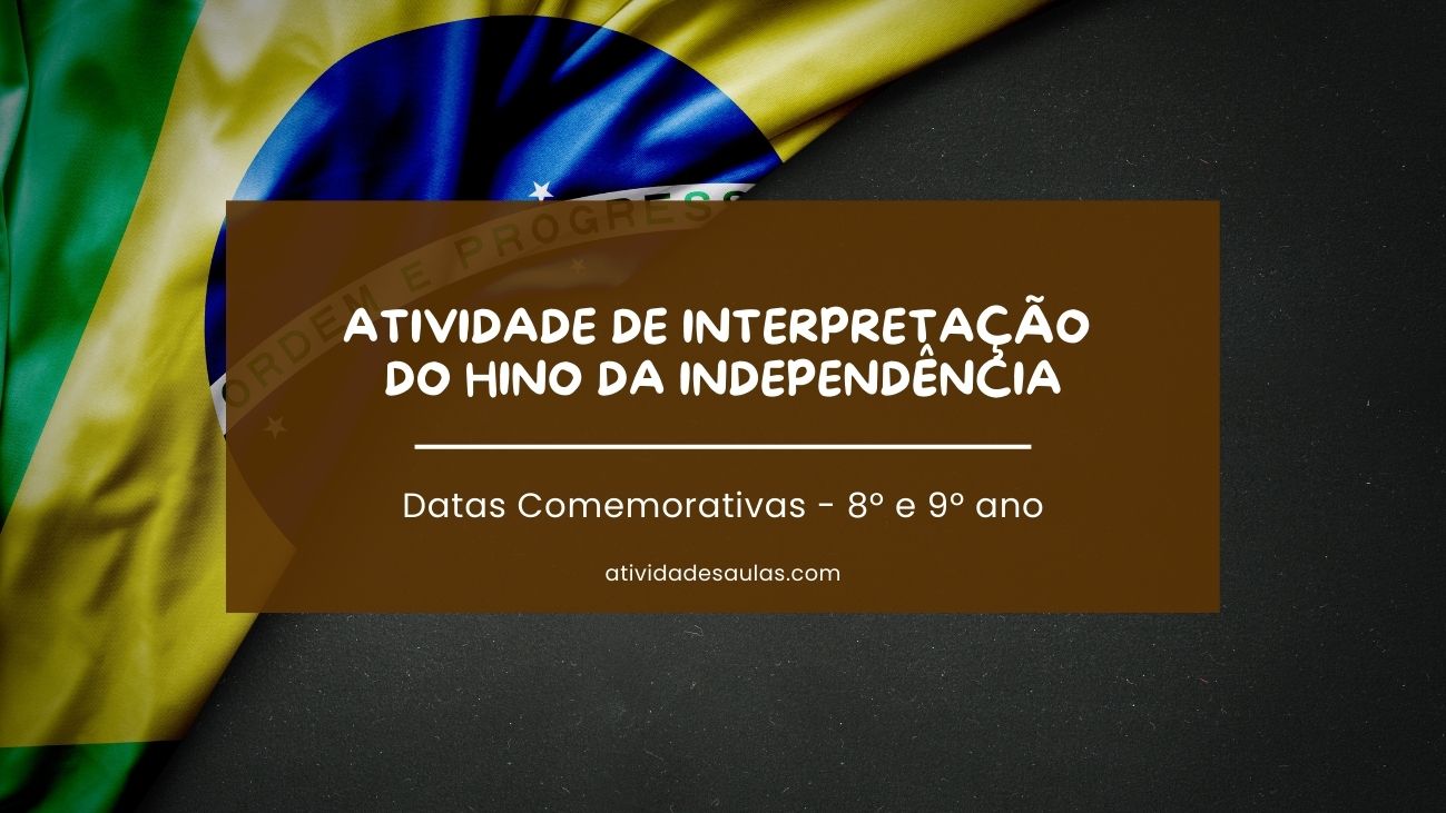 Atividade de interpretação do Hino da Independência