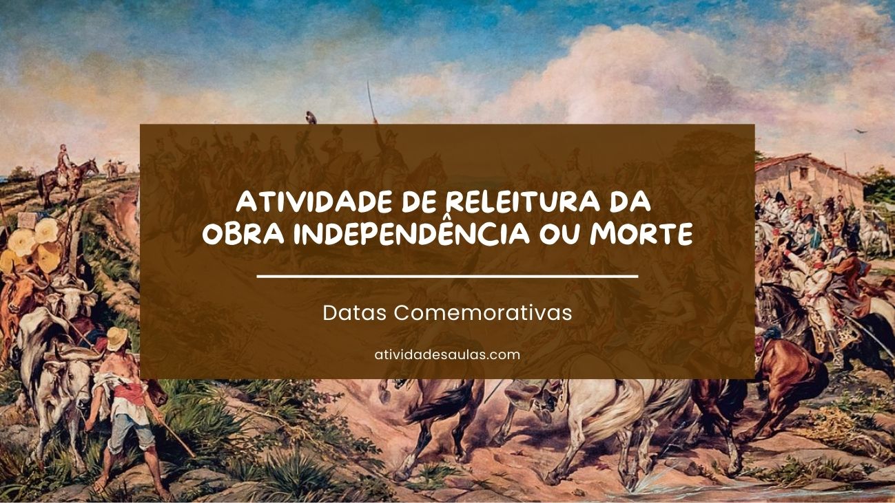 Atividade de releitura da obra Independência ou Morte