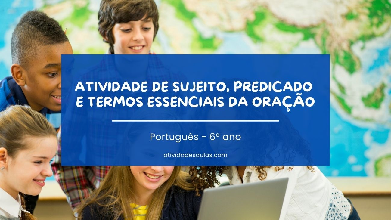 Atividade de sujeito, predicado e termos essenciais da oração – 6º ano
