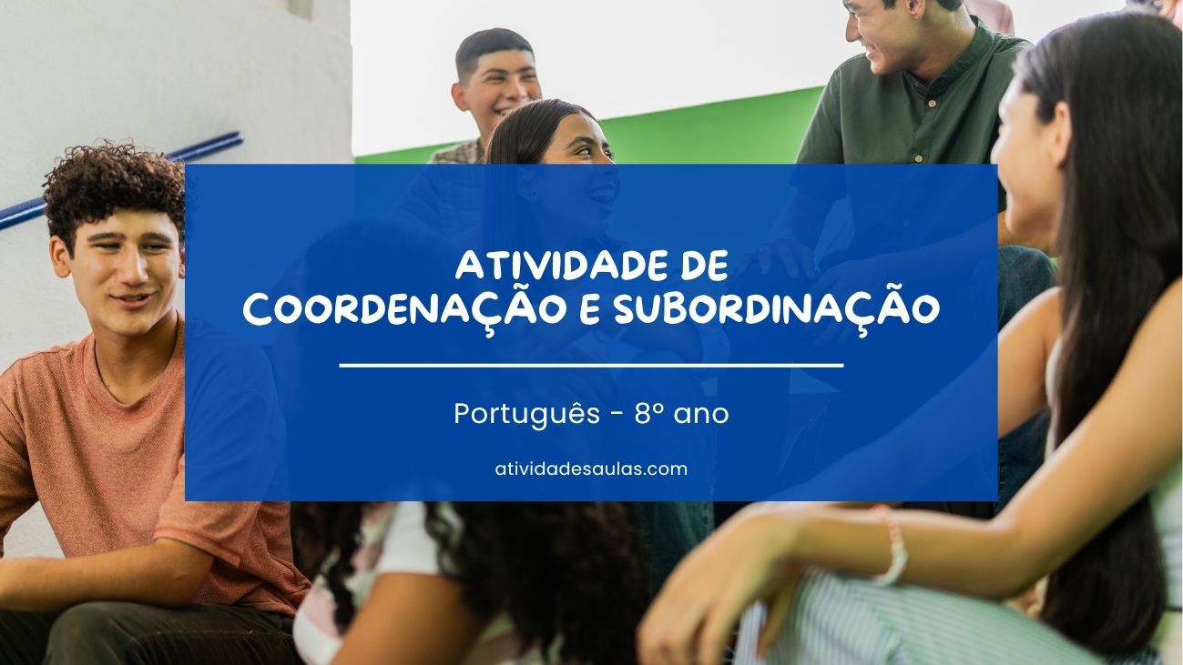 Atividade de Coordenação e Subordinação 8º ano