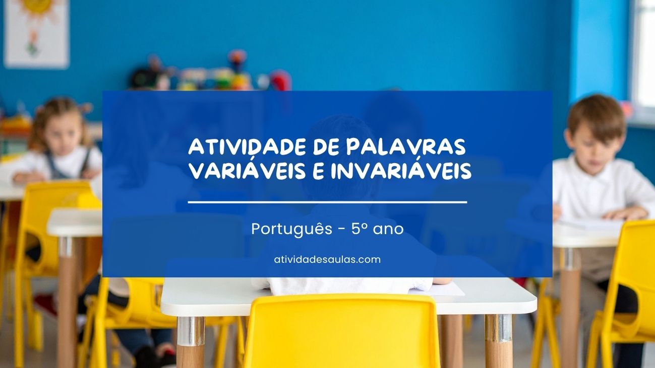 Atividade de palavras variáveis e invariáveis 5º ano Atividade de palavras variáveis e invariáveis 5º ano