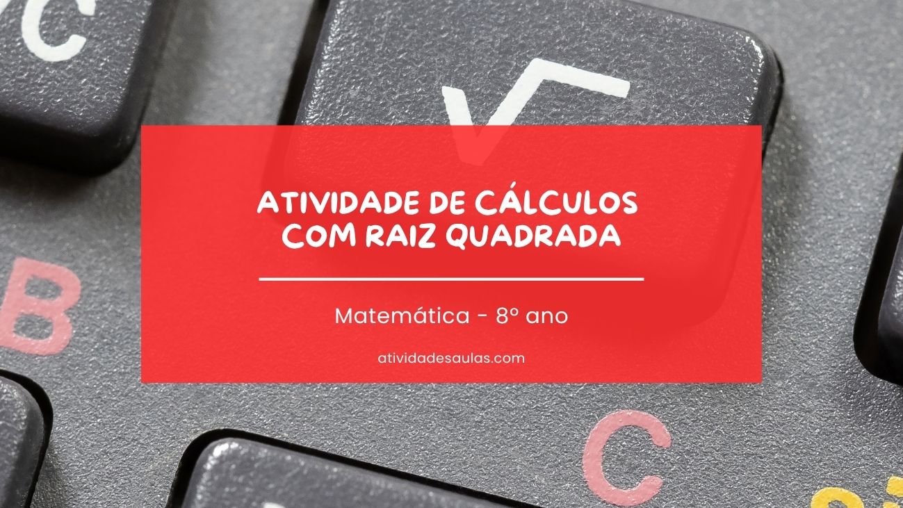 Atividade de cálculos com raiz quadrada – 8º ano