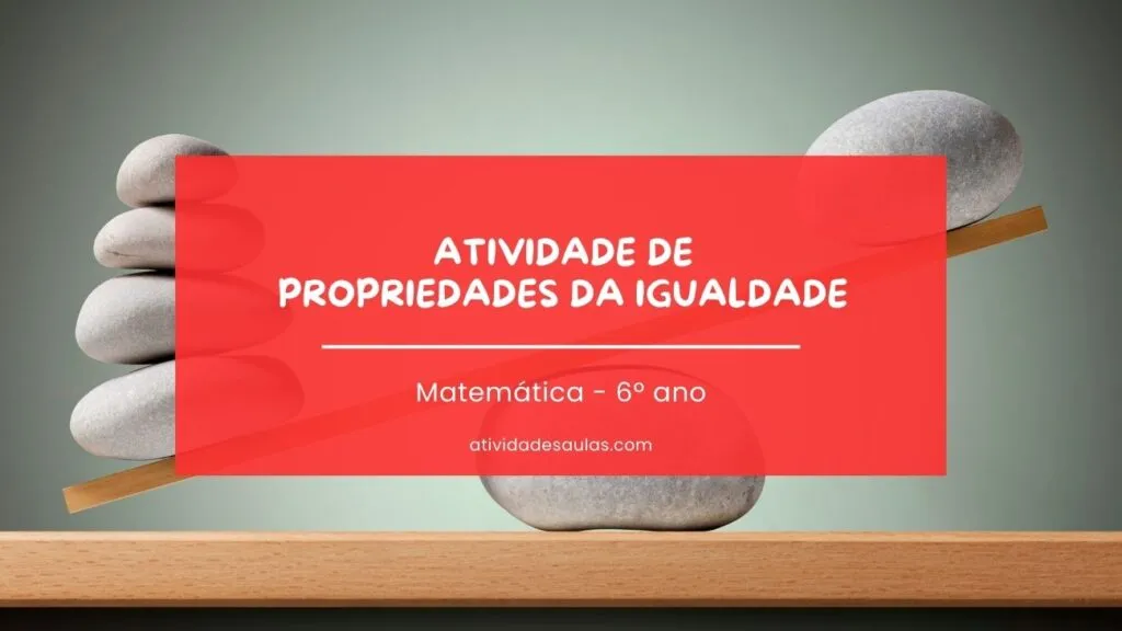 Atividade De Propriedades Da Igualdade 6o Ano