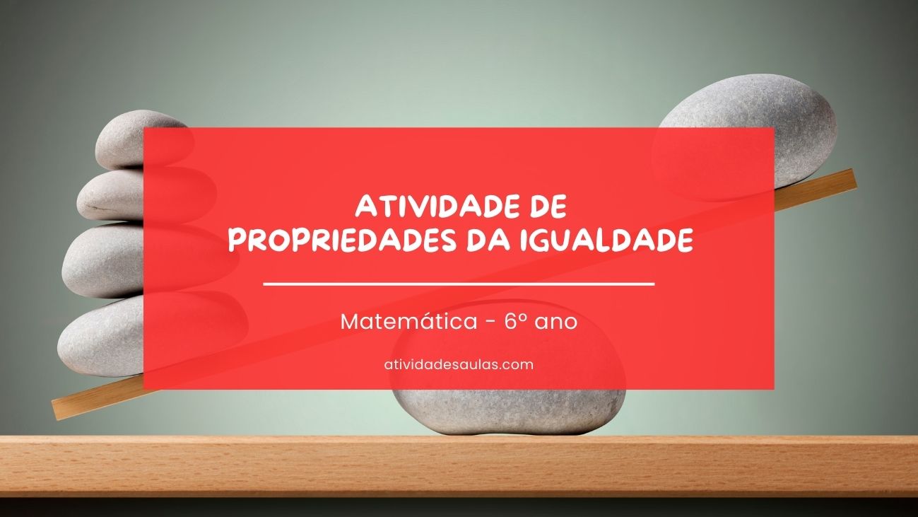 Atividade de propriedades da igualdade – 6º ano