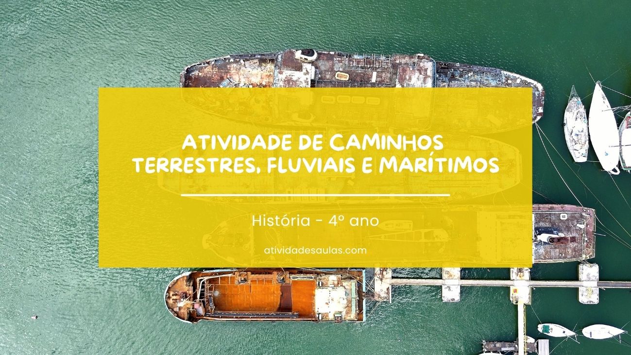 Atividade de caminhos terrestres, fluviais e marítimos – 4º ano – EF04HI07 Atividade de caminhos terrestres, fluviais e marítimos – 4º ano – EF04HI07