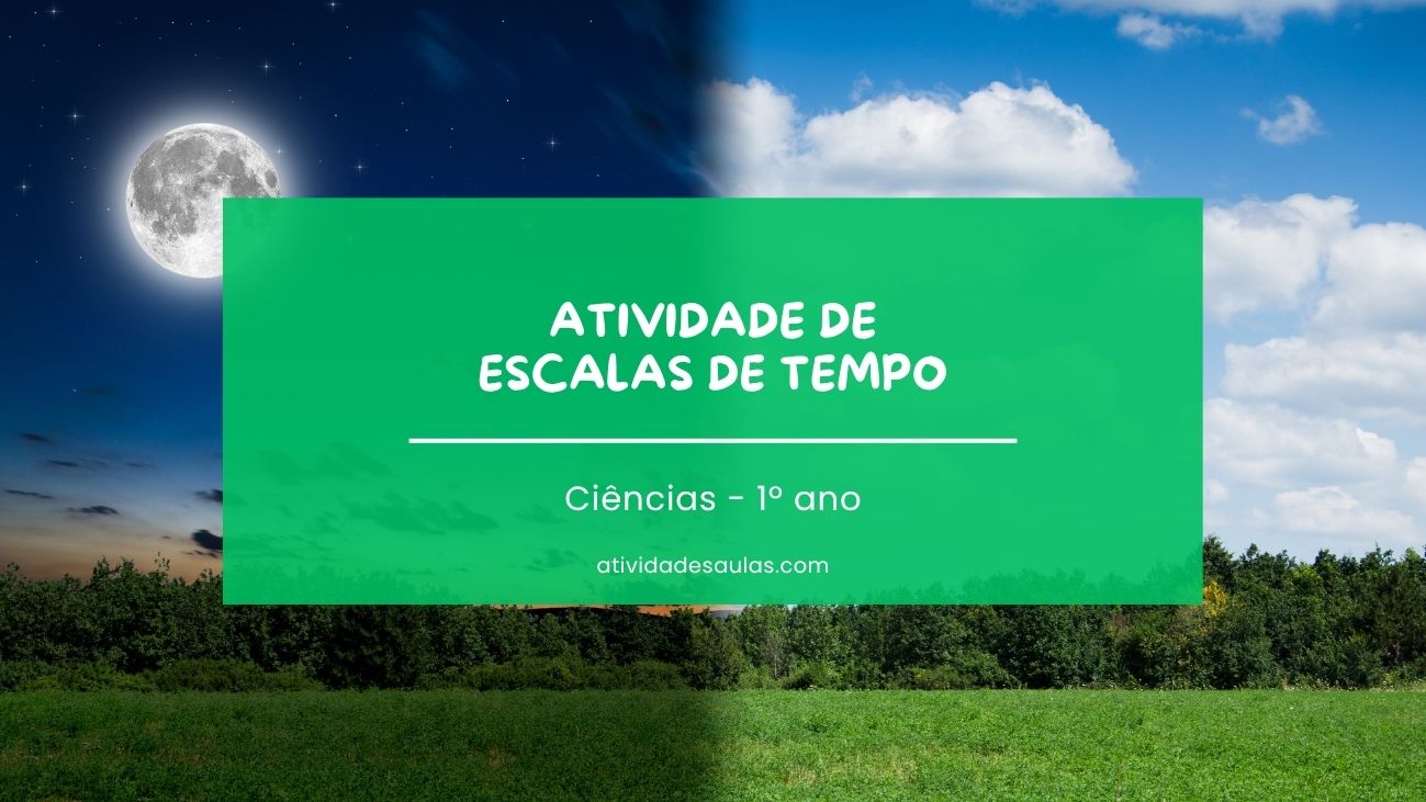 Atividade de escalas de tempo – 1º ano – EF01CI05 Atividade de escalas de tempo – 1º ano – EF01CI05