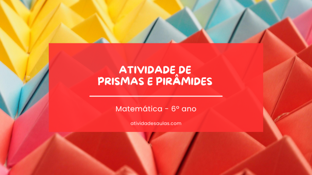 Atividade de prismas e pirâmides - 6º ano - com gabarito (PDF ...