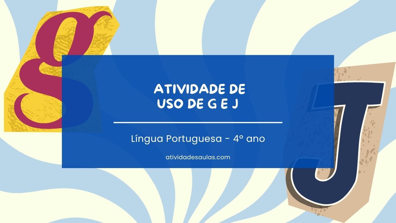 Atividade de uso de G e J – 4º ano – com gabarito (PDF) – EF04LP01 Atividade de uso de G e J – 4º ano – com gabarito (PDF) – EF04LP01