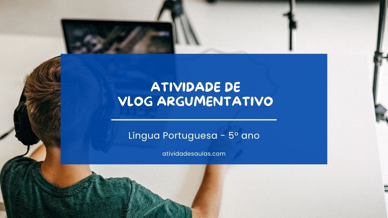 Atividade de vlog argumentativo – 5º ano – com gabarito (PDF) – EF05LP18 Atividade de vlog argumentativo – 5º ano – com gabarito (PDF) – EF05LP18