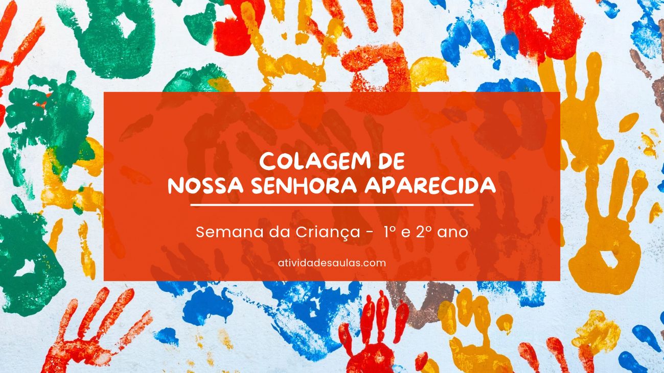 Atividade dia das Crianças_ colagem de Nossa Senhora Aparecida – 1º e 2º ano
